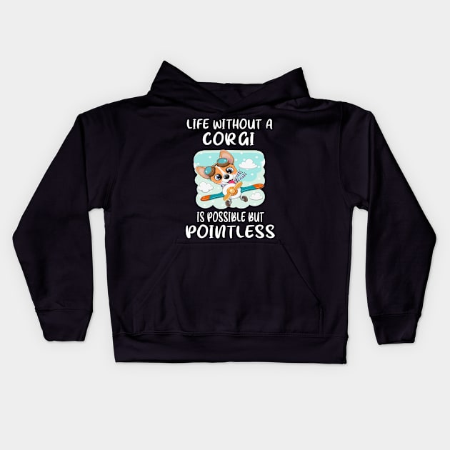 Life Without A Corgi Is Possible But Pointless (15) Kids Hoodie by Darioz